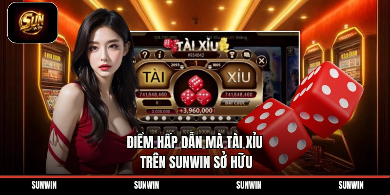 Điểm hấp dẫn mà tài xỉu trên sunwin sở hữu