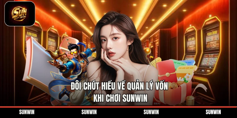 Đôi chút hiểu về quản lý vốn khi chơi Sunwin