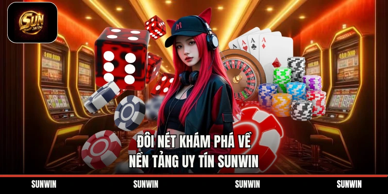 Đôi nét khám phá về nền tảng uy tín Sunwin