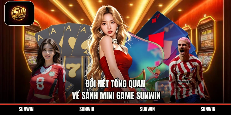 Đôi nét tổng quan về sảnh mini game Sunwin