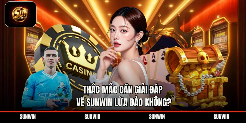 Thắc mắc cần giải đáp về Sunwin lừa đảo không?