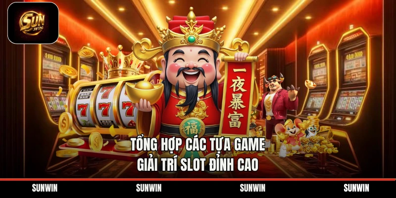 Tổng hợp các tựa game giải trí slot đỉnh cao