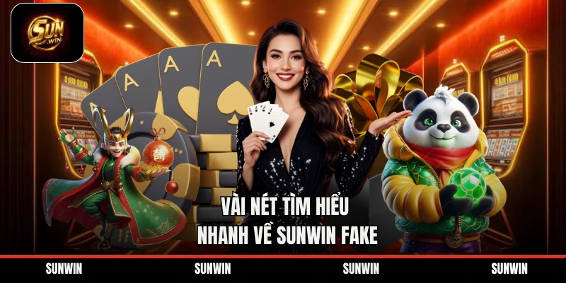 Vài nét tìm hiểu nhanh về Sunwin Fake