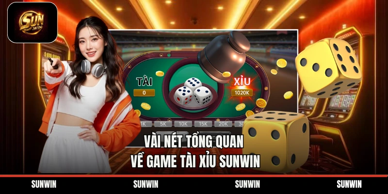 Vài nét tổng quan về game tài xỉu Sunwin