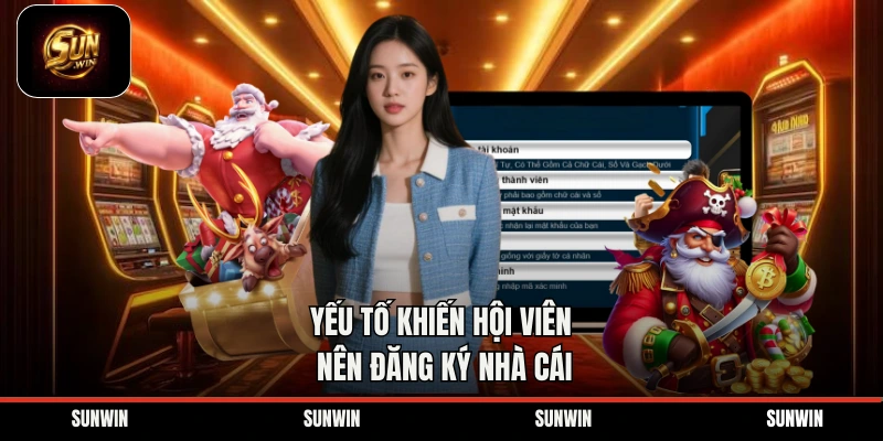 Yếu tố khiến hội viên nên đăng ký nhà cái